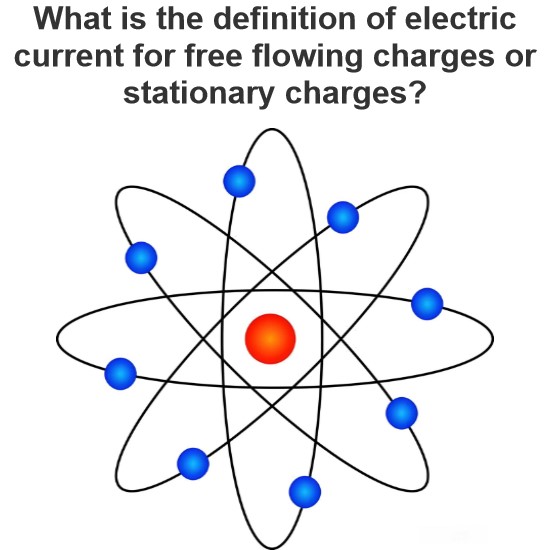 What is the definition of electric current for free flowing charges or stationary charges?