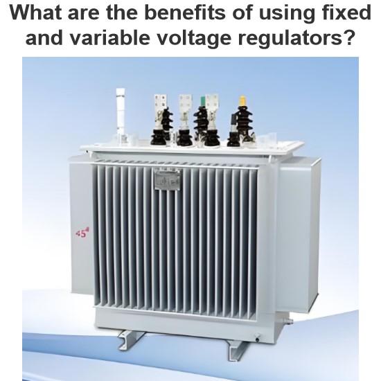 What are the benefits of using fixed and variable voltage regulators?