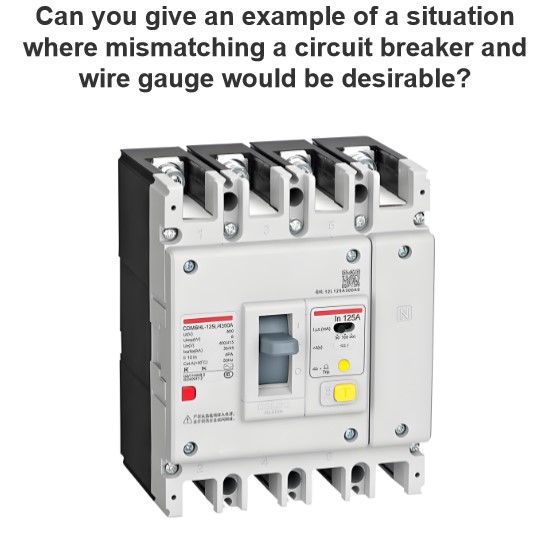 Can you give an example of a situation where mismatching a circuit breaker and wire gauge would be desirable?