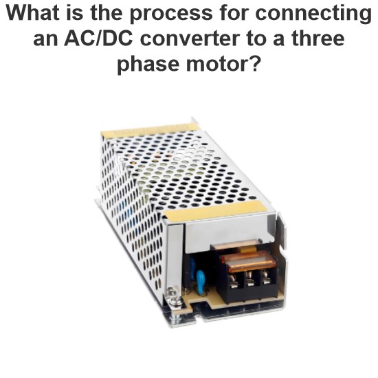 What is the process for connecting an AC/DC converter to a three phase motor?