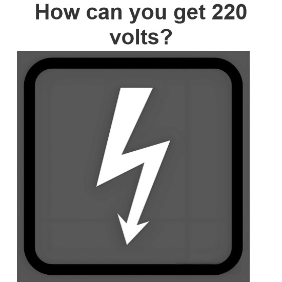 How can you get 220 volts?