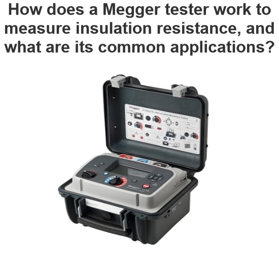 How does a Megger tester work to measure insulation resistance, and what are its common applications?