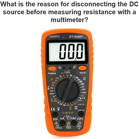 What is the reason for disconnecting the DC source before measuring resistance with a multimeter?