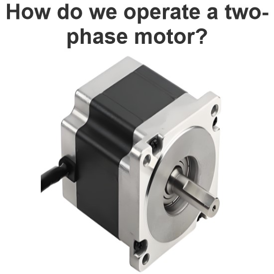 How do we operate a two-phase motor?