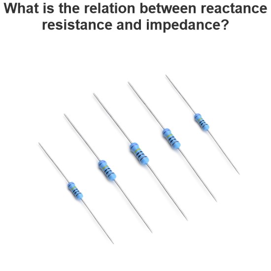 What is the relation between reactance resistance and impedance?