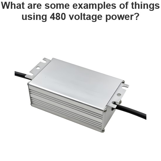 What are some examples of things using 480 voltage power?