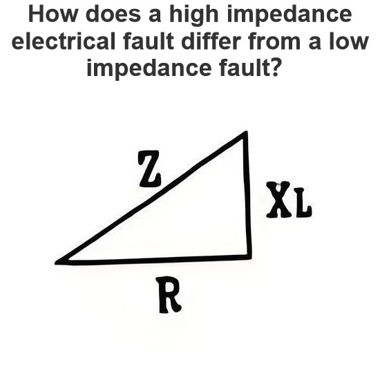 How does a high impedance electrical fault differ from a low impedance fault？