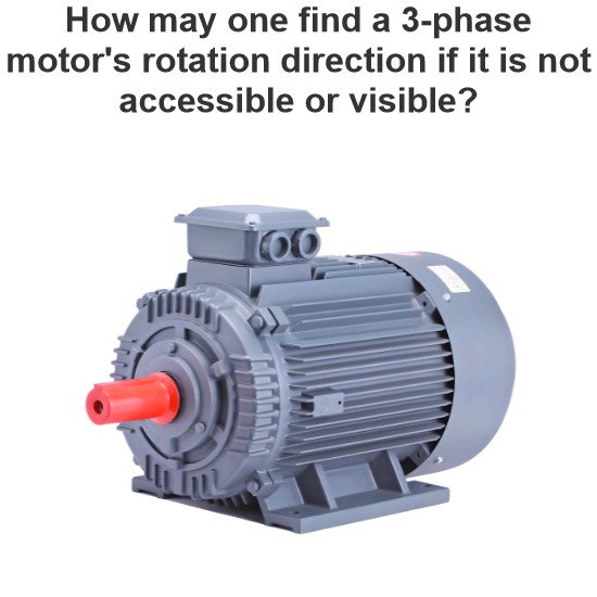 How may one find a 3-phase motor's rotation direction if it is not accessible or visible?