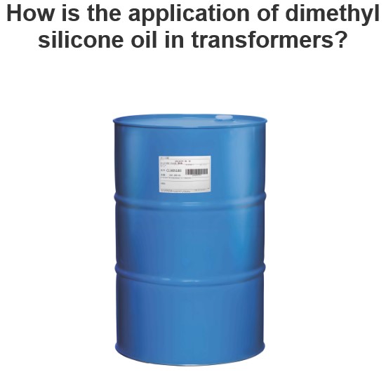 How is the application of dimethyl silicone oil in transformers?