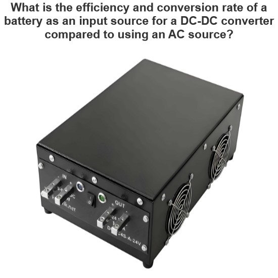 What is the efficiency and conversion rate of a battery as an input source for a DC-DC converter compared to using an AC source?