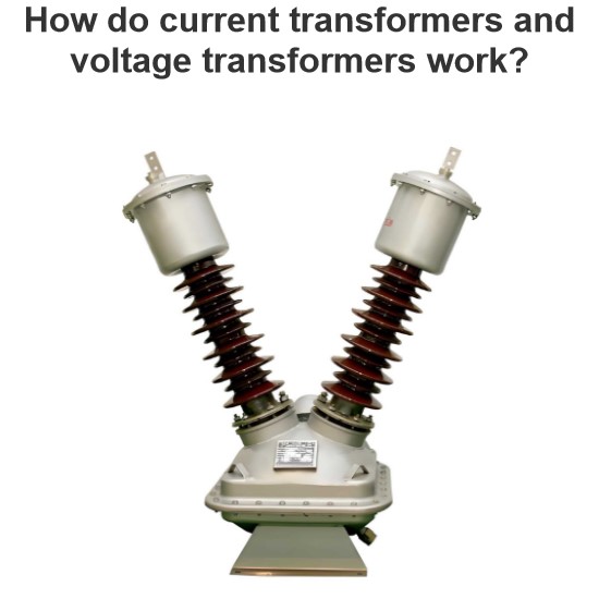 How do current transformers and voltage transformers work?