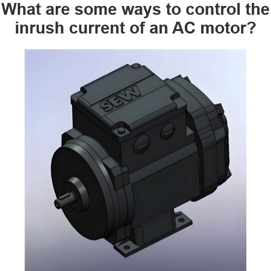 What are some ways to control the inrush current of an AC motor?