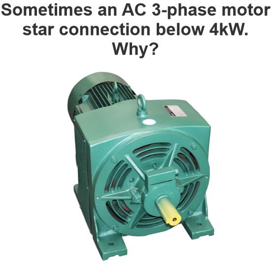 Sometimes an AC 3-phase motor star connection below 4kW. Why?