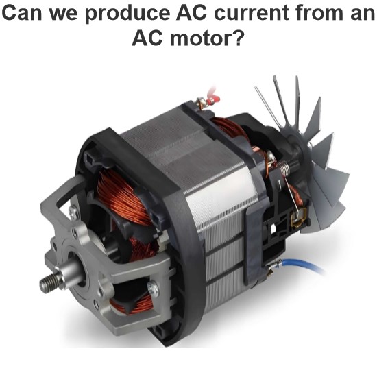 Can we produce AC current from an AC motor?