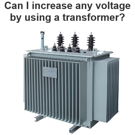 Can I increase any voltage by using a transformer?