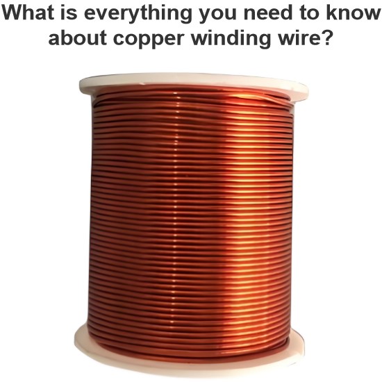 What is everything you need to know about copper winding wire?