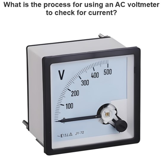 What is the process for using an AC voltmeter to check for current?