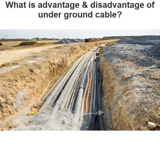 What is advantage & disadvantage of under ground cable?