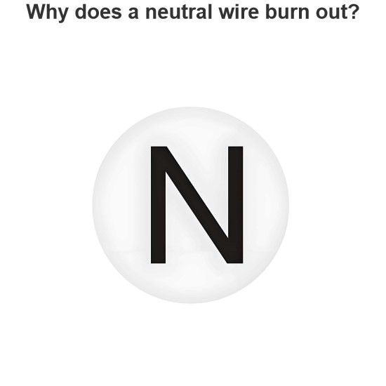 Why does a neutral wire burn out?