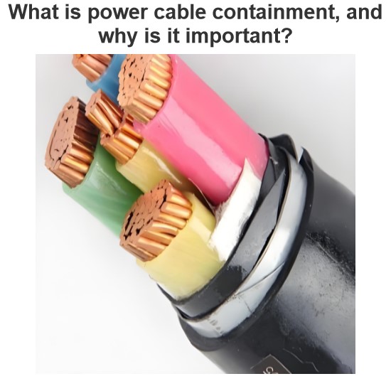 What is power cable containment, and why is it important?