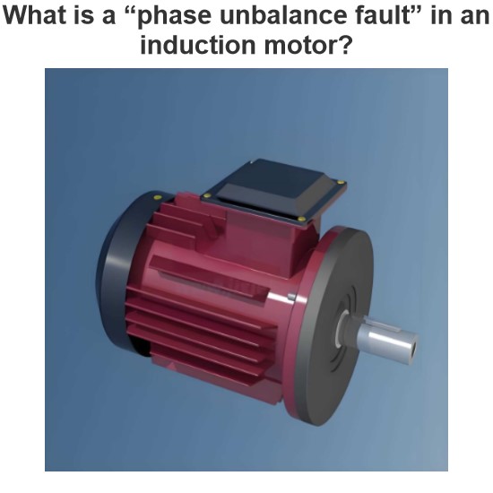 What is a “phase unbalance fault” in an induction motor?