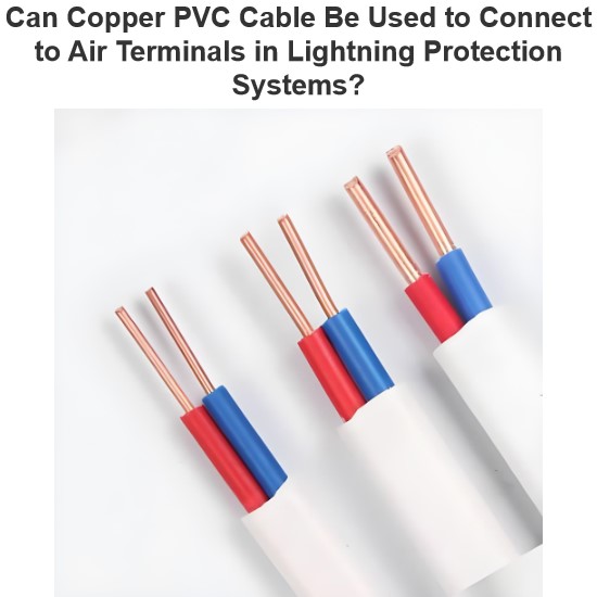 Can Copper PVC Cable Be Used to Connect to Air Terminals in Lightning Protection Systems?