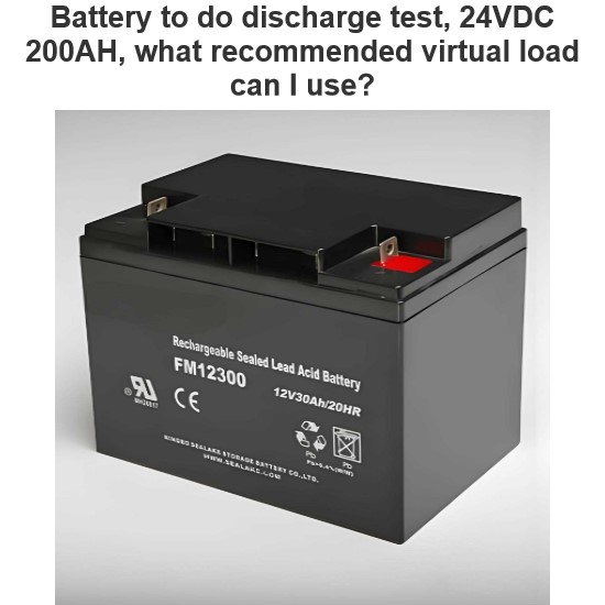 Battery to do discharge test, 24VDC 200AH, what recommended virtual load can I use?