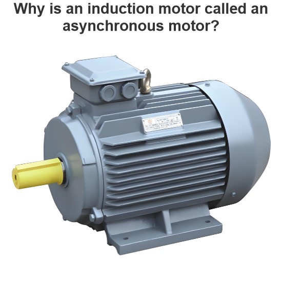 Why is an induction motor called an asynchronous motor?