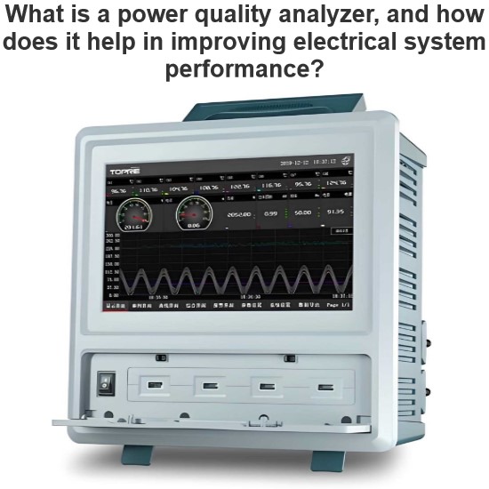 What is a power quality analyzer, and how does it help in improving electrical system performance?