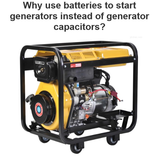 Why use batteries to start generators instead of generator capacitors?