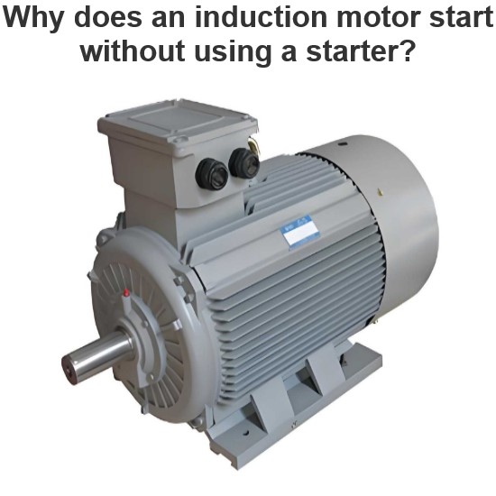 Why does an induction motor start without using a starter?