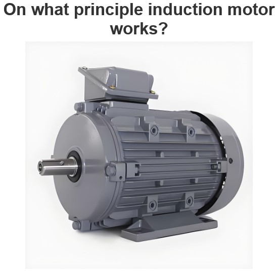 On what principle induction motor works?