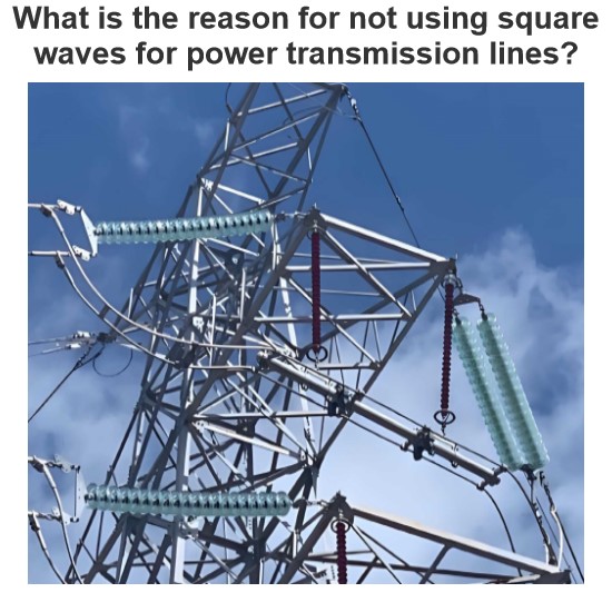 What is the reason for not using square waves for power transmission lines? 