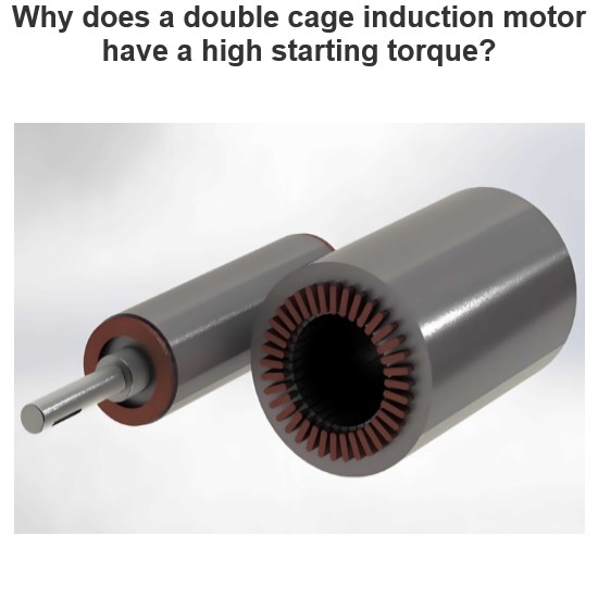 Why does a double cage induction motor have a high starting torque?