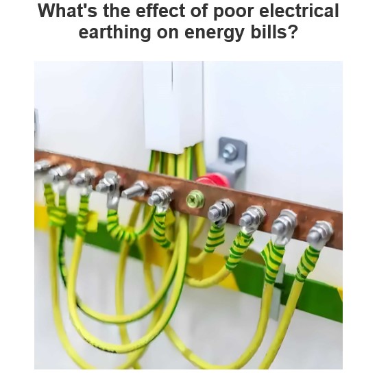 What's the effect of poor electrical earthing on energy bills?