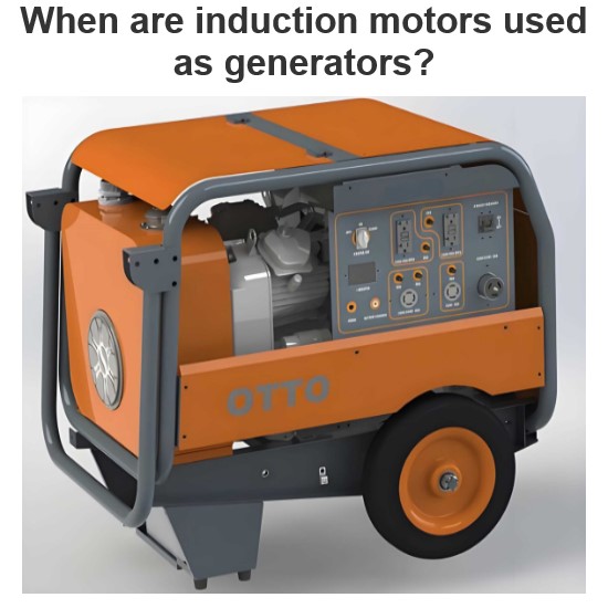 When are induction motors used as generators?