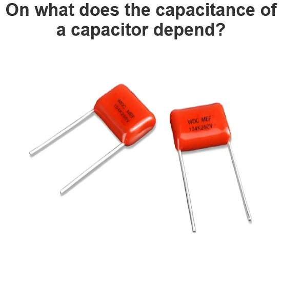 On what does the capacitance of a capacitor depend?