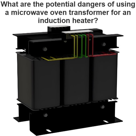 What are the potential dangers of using a microwave oven transformer for an induction heater?