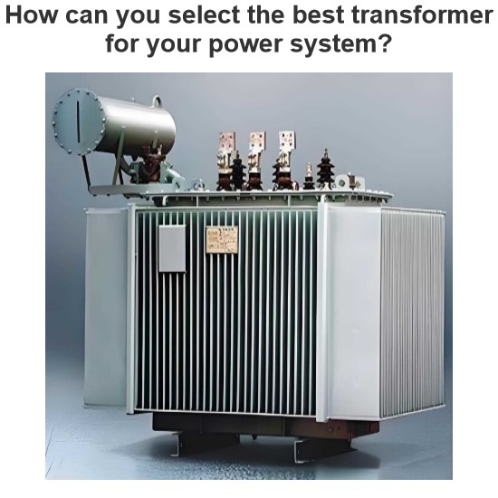 How can you select the best transformer for your power system?