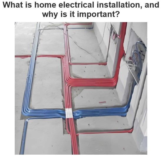 What is home electrical installation, and why is it important?