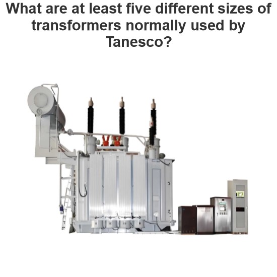 What are at least five different sizes of transformers normally used by Tanesco?