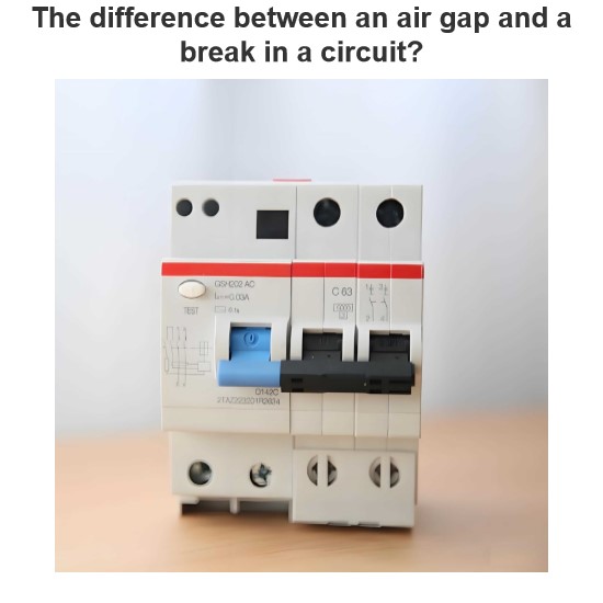 The difference between an air gap and a break in a circuit?