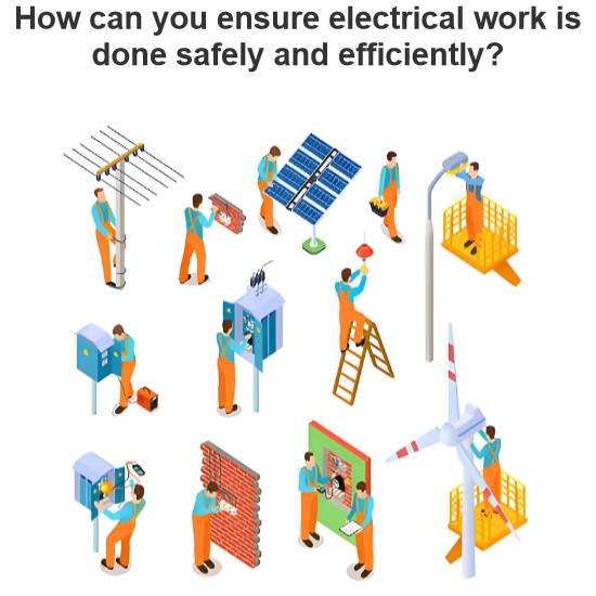 How can you ensure electrical work is done safely and efficiently?