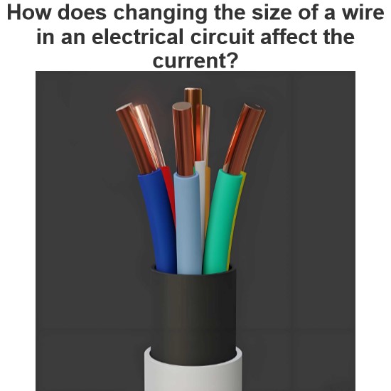 How does changing the size of a wire in an electrical circuit affect the current?