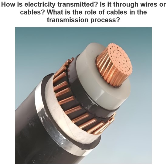 How is electricity transmitted? Is it through wires or cables? What is the role of cables in the transmission process?