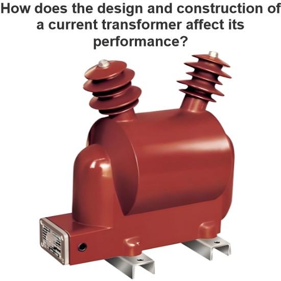 How does the design and construction of a current transformer affect its performance?