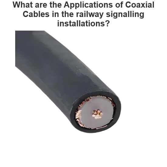 What are the Applications of Coaxial Cables in the railway signalling installations?