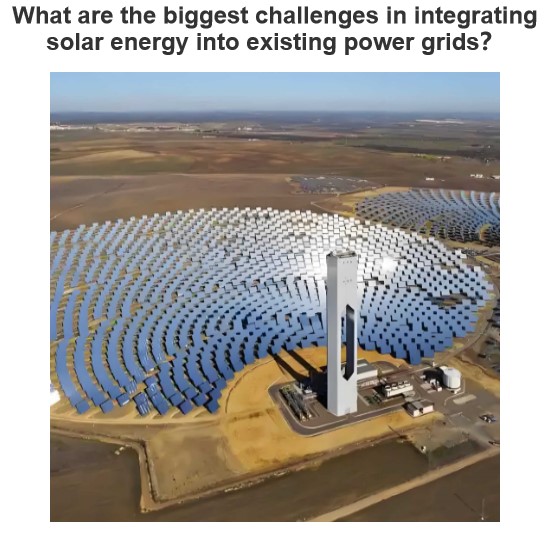 What are the biggest challenges in integrating solar energy into existing power grids？