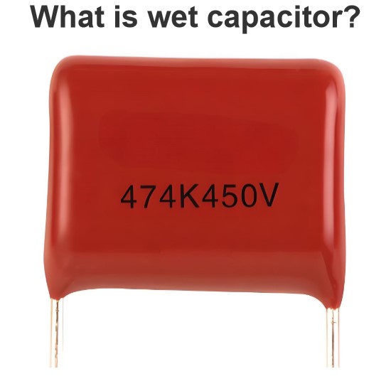 What is wet capacitor?