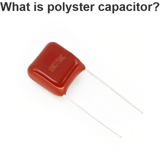 What is polyster capacitor?